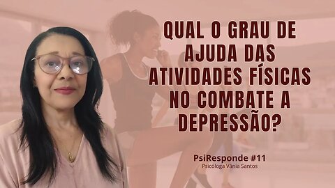 BENEFÍCIOS DA ATIVIDADE FÍSICA PARA O TRATAMENTO DA DEPRESSÃO | PsiResponde #11