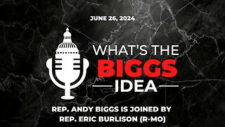 The What's the Biggs Idea? Podcast is Live with Rep. Eric Burlison
