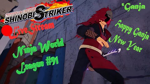 *Ganja New Year | Ninja World League #91 | Shinobi Striker LiveStream