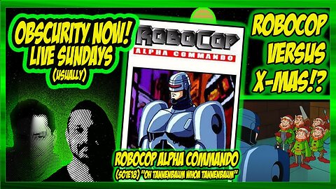 Obscurity Now! #133 Robocop Alpha Commando (E01S18) Oh Tannenbaum Whoa Tannenbaum!