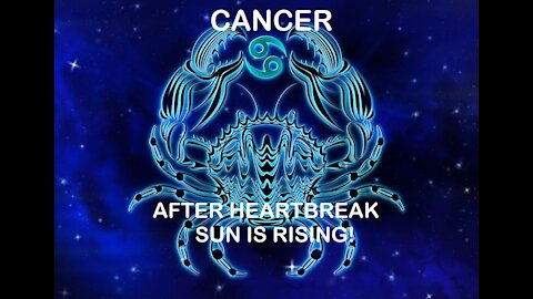 Cancer - January 2022 / After heartbreak sun is rising!