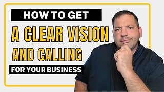 How To Get A Clear Vision and Calling!