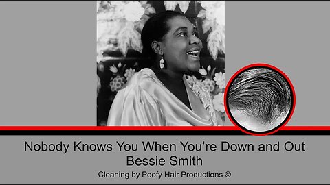 Nobody Knows You When You’re Down and Out, by Bessie Smith