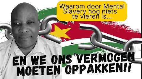 Waarom door Mental Slavery (nog) niets te vieren is en het vermogen opgepakt moet worden! #suriname