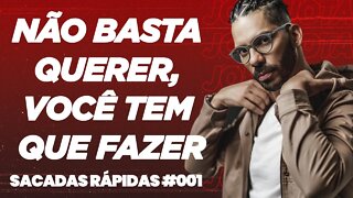 Joel Jota | Não basta querer, você tem que fazer | Sacadas Rápidas #001