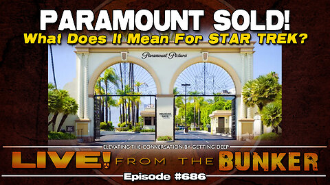 Live From The Bunker 686: Paramount Sold!