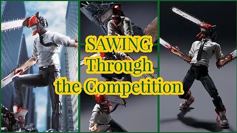 SAWING through the Competition S.H. Figuarts Chainsaw man