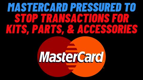 Mastercard Pressured To Stop Processing Transactions For Kits, Parts, & Accessories