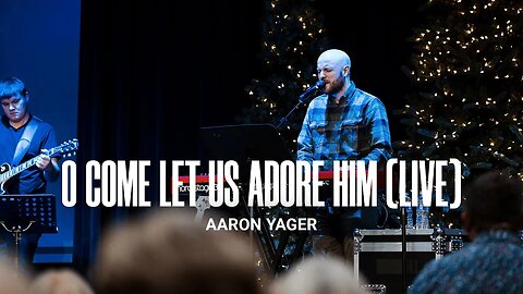 O Come Let Us Adore Him (LIVE) - Aaron Yager