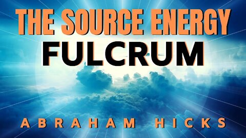 The Source Energy Fulcrum | Abraham Hicks | Law Of Attraction 2020 (LOA)