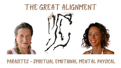 The Great Alignment: Episode #17 PARASITES – SPIRITUAL EMOTIONAL MENTAL PHSYICAL