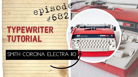 EPISODE #682: Another look at a Smith Corona Electra 110. One of my fav electric typewriters!