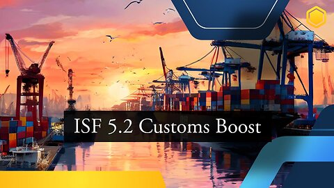 Navigating Transparency: Initiatives in Customs Operations under ISF 5.2