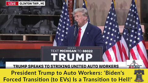 President Trump to Auto Workers: 'Biden's Forced Transition (to EVs) Is a Transition to Hell!'