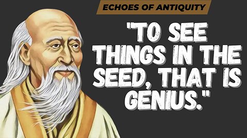 Lao Tzu Philosophy | To see things in the seed, that is genius