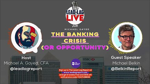 Lead-Lag Live: The Banking Crisis (Or Opportunity) With Michael Belkin
