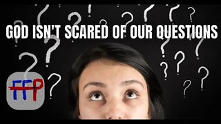 God Isn't Scared of our Questions