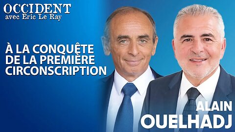 OCCIDENT - À LA CONQUÊTE DE LA 1ère CIRCONSCRIPTION avec ALAIN OUELHADJ