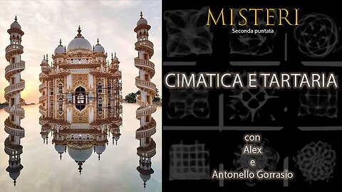 MISTERI : Seconda puntata - CIMATICA E TARTARIA, con Alex e Antonello Gorrasio.