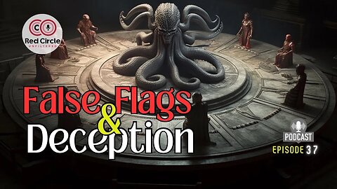 False Flags and Deception |The Red Circle Podcast Episode 37