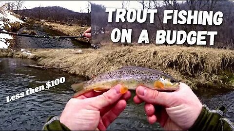 Trout Fishing on a Budget, Trout Fishing for Under $100!!!