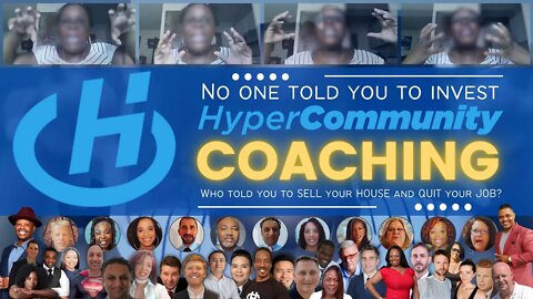 No one told you to invest HyperCommunity Coaching Who told you to SELL your HOUSE and QUIT your JOB?