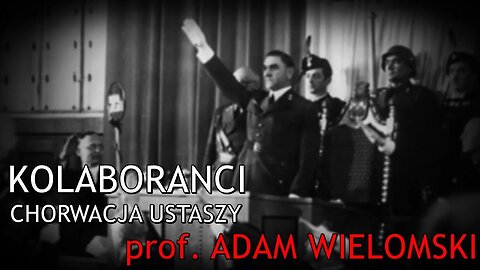 Kolaboranci: Chorwacja ustaszy - prof. Adam Wielomski