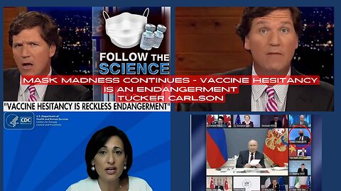 MASK MADNESS CONTINUES - VACCINE HESITANCY IS AN ENDANGERMENT - Tucker Carlson