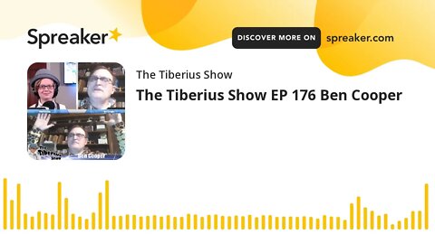 The Tiberius Show EP 176 Ben Cooper