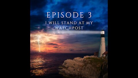Episode 3: I Will Stand at My Watchpost