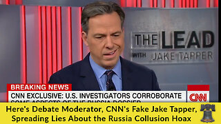 Here's Debate Moderator, CNN's Fake Jake Tapper, Spreading Lies About the Russia Collusion Hoax