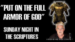 PUTTING ON THE FULL ARMOR OF GOD - SUNDAY NIGHT IN THE SCRIPTURES