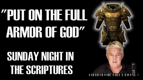 PUTTING ON THE FULL ARMOR OF GOD - SUNDAY NIGHT IN THE SCRIPTURES
