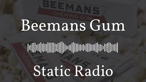 Beemans Gum | Static Radio