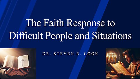 The Faith Response to Difficult People and Situations