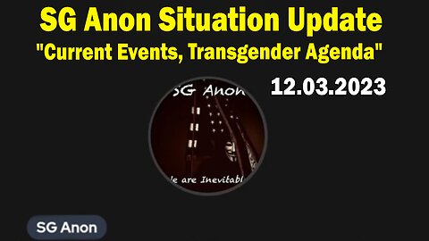 SG Anon Situation Update 12/3/23: "Current Events, AI, Underground War, Transgender Agenda"