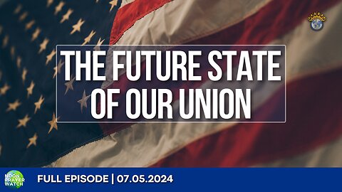 🔵 The Future State of Our Union | Noon Prayer Watch | 07.05.2024