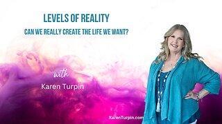 Levels of Reality - Can We Really Create The Life We Want?