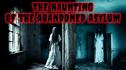 SCARY STORY - The Haunting of the Abandoned Asylum