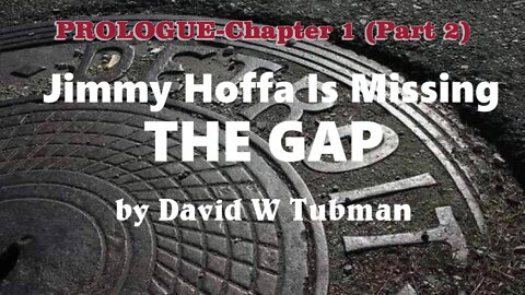 Jimmy Hoffa Is Missing-The Gap Chapter 1-Part 2 (Blog#4)