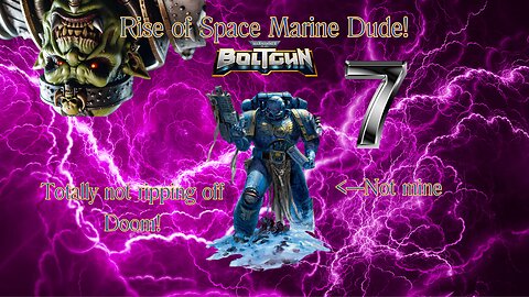 Rise of Space Marine Dude Ep. 7 | Warhammer 40,000 Boltgun