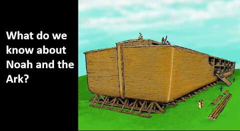 What do we know about Noah and the Ark