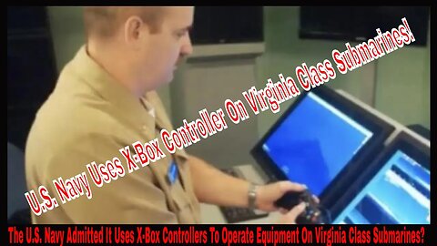 The U.S. Navy Admitted It Uses X-Box Controllers To Operate Equipment On Virginia Class Submarines?