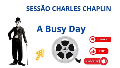 SESSÃO CHARLES CHAPLIN A BUSY DAY