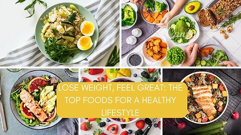 Lose Weight, Feel Great The Top Foods for a Healthy Lifestyle #food
