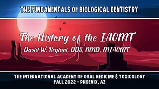 Fundamentals of Biological Dentistry: History of the IAOMT by Dave Regiani, DDS, MIAOMT