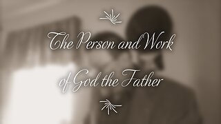The Person and Work of God the Father