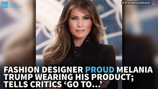 Fashion Designer Proud Melania Trump Wearing His Product; Tells Critics ‘Go To…’