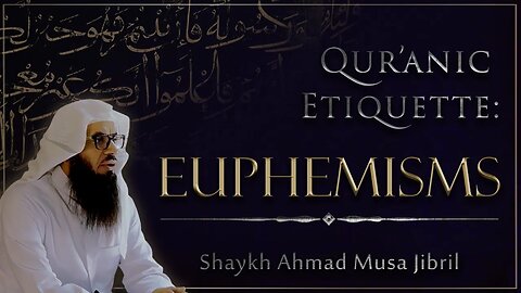 NEW | Qur'anic Etiquette: Euphemisms | Shaykh Ahmad Musa Jibril (حفظه الله)