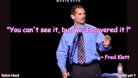 "You can't see it, but we discovered it!" ~ Fred Klett